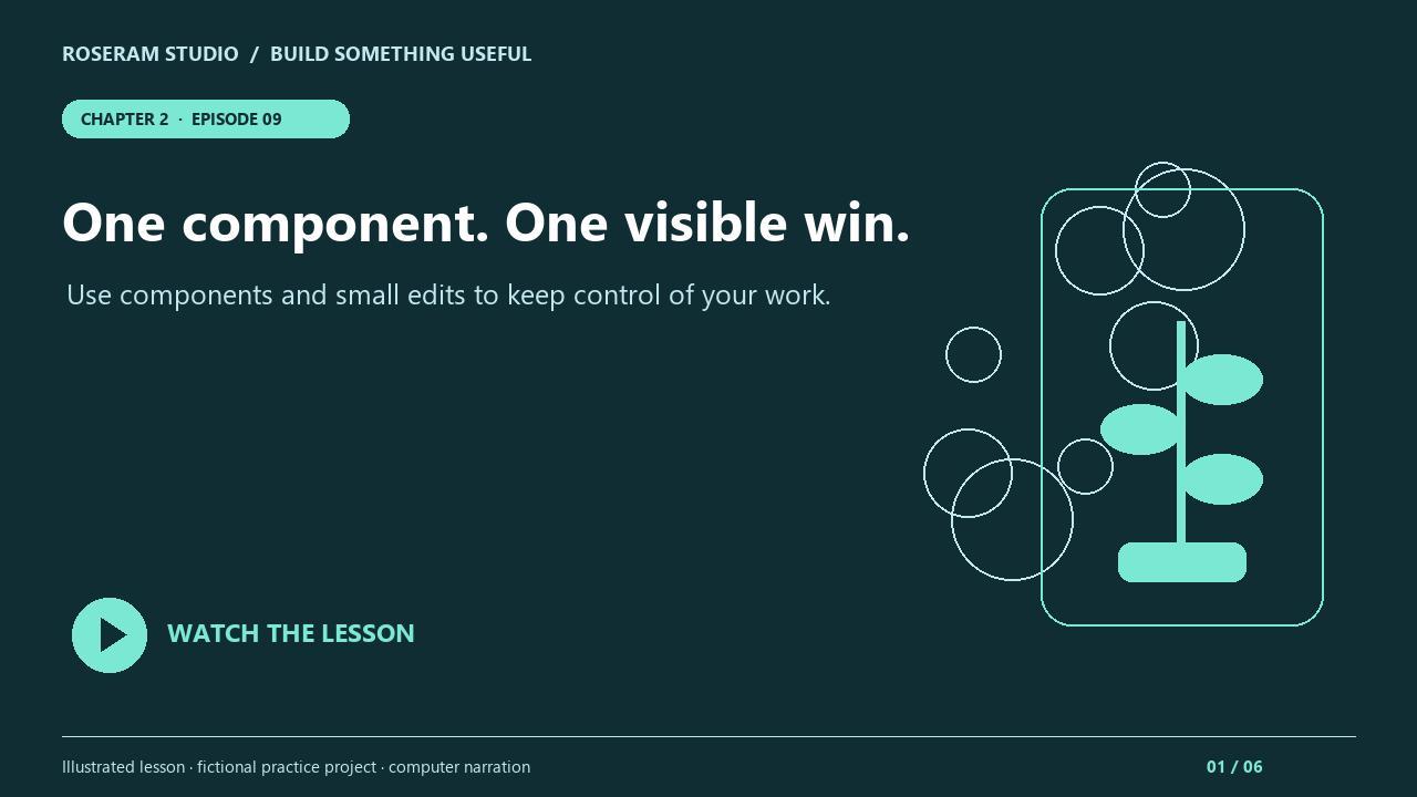 Episode 9: One component. One visible win.